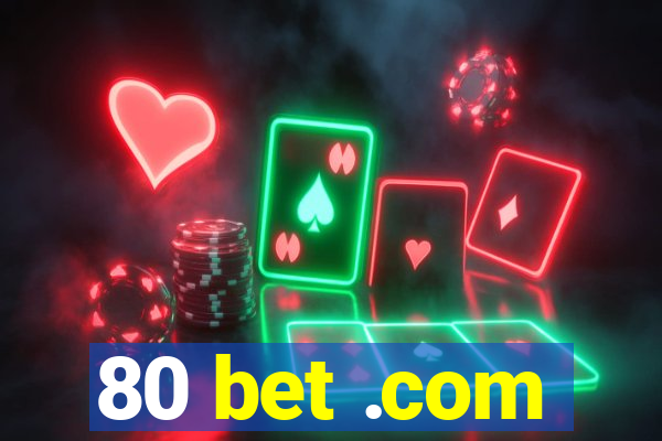 80 bet .com